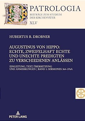Augustinus Von Hippo: Echte, Zweifelhaft Echte Und Unechte Predigten Zu Verschiedenen Anlaessen: Einleitung, Text, Uebersetzung Und Anmerkungen Band 1-..