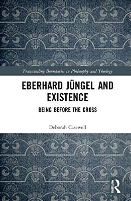Eberhard Jüngel And Existence: Being Before The Cross-..