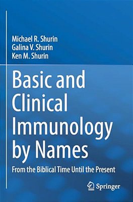 Basic And Clinical Immunology By Names: From The Biblical Time Until The Present-..