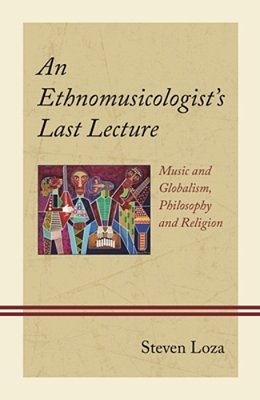Ethnomusicologist's Last Lecture: Music And Globalism, Philosophy And Religion-..