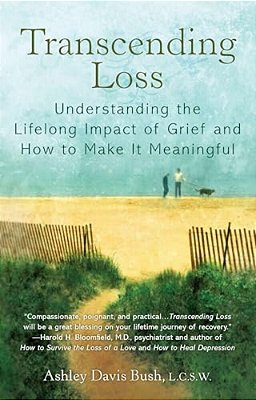 Transcending Loss: Understanding The Lifelong Impact Of Grief And How To Make It Meaningful-..
