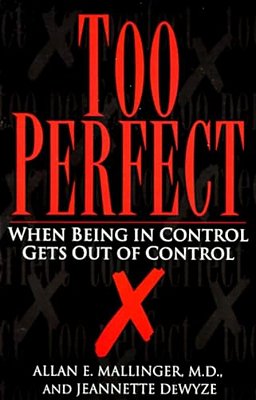 Too Perfect: When Being In Control Gets Out Of Control-..