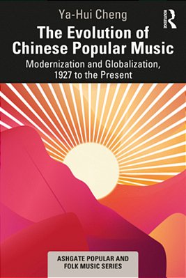 The Evolution Of Chinese Popular Music: Modernization And Globalization, 1927 To The Present-..