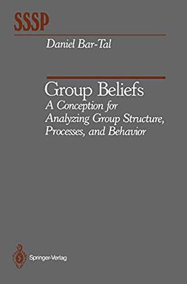 Group Beliefs: A Conception For Analyzing Group Structure, Processes, And Behavior-..