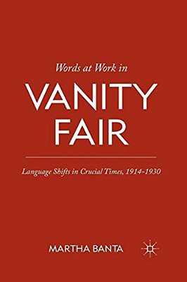 Words At Work In Vanity Fair: Language Shifts In Crucial Times, 1914-1930-..