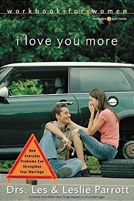 I Love You More Workbook For Women: Six Sessions On How Everyday Problems Can Strengthen Your Marriage-..