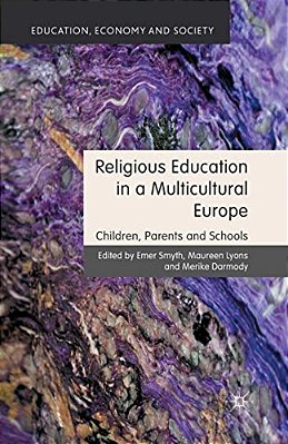 Religious Education In A Multicultural Europe: Children, Parents And Schools-..