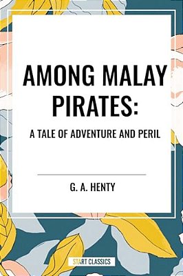 Among Malay Pirates: A Tale Of Adventure And Peril-..