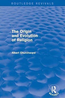 The Origin And Evolution Of Religion (Routledge Revivals)-..