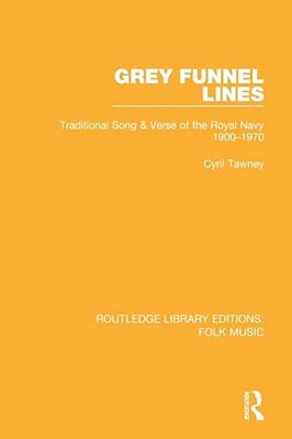 Grey Funnel Lines: Traditional Song & Verse Of The Royal Navy 1900-1970-..