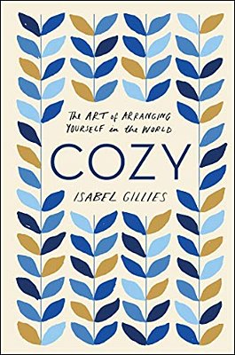 Cozy: The Art Of Arranging Yourself In The World-..