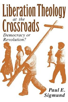 Liberation Theology At The Crossroads: Democracy Or Revolution?-..