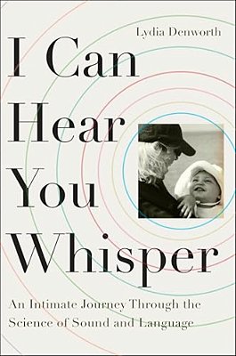 I Can Hear You Whisper: An Intimate Journey Through The Science Of Sound And Language-..