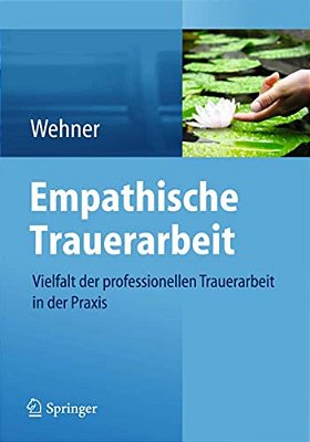 Empathische Trauerarbeit: Vielfalt Der Professionellen Trauerarbeit In Der Praxis-..