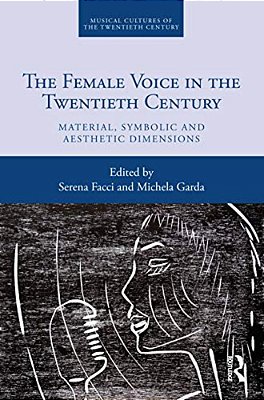 The Female Voice In The Twentieth Century: Material, Symbolic And Aesthetic Dimensions-..