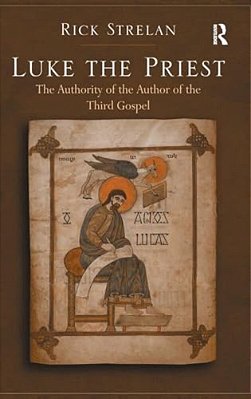 Luke The Priest: The Authority Of The Author Of The Third Gospel-..