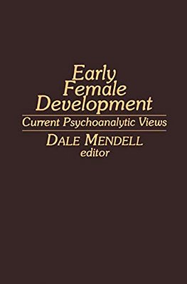 Early Female Development: Current Psychoanalytic Views-..