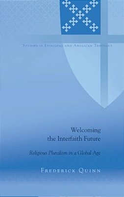 Welcoming The Interfaith Future: Religious Pluralism In A Global Age-..