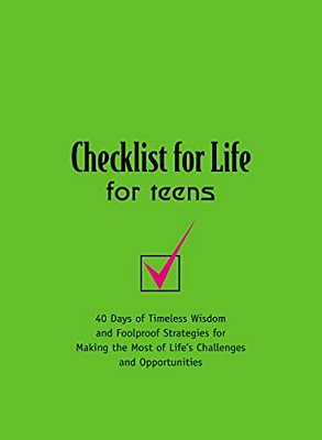 Checklist For Life For Teens: 40 Days Of Timeless Wisdom And Foolproof Strategies For Making The Most Of Life's Challenges And Opportunities-..