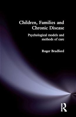 Children, Families And Chronic Disease: Psychological Models Of Care-..