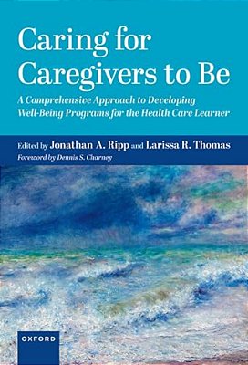 Caring For Caregivers To Be: A Comprehensive Approach To Developing Well-Being Programs For The Health Care Learner-..