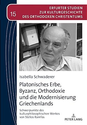 Platonisches Erbe, Byzanz, Orthodoxie Und Die Modernisierung Griechenlands: Schwerpunkte Des Kulturphilosophischen Werkes Von Stelios Ramfos-..