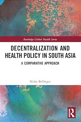 Decentralization And Health Policy In South Asia: A Comparative Approach-..
