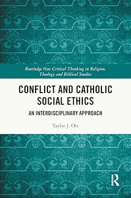 Conflict And Catholic Social Ethics: An Interdisciplinary Approach-..