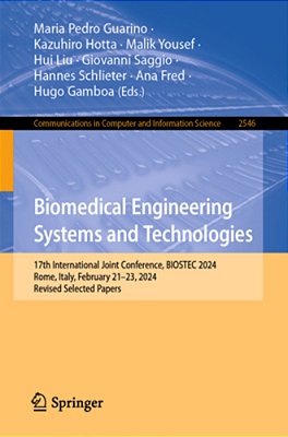 Biomedical Engineering Systems And Technologies: 17Th International Joint Conference, Biostec 2024, Rome, Italy, February 21-23, 2024, Revised Selecte-..