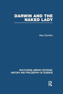 Darwin And The Naked Lady: Discursive Essays On Biology And Art-..
