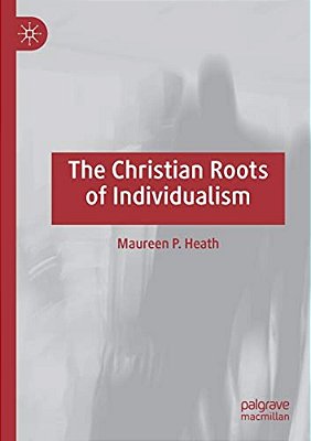 The Christian Roots Of Individualism-..