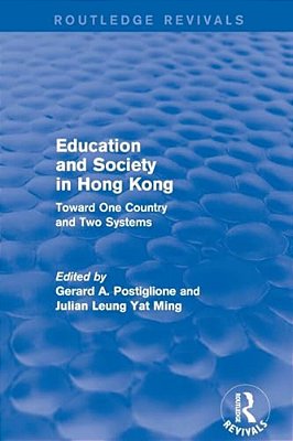 Education And Society In Hong Kong: Toward One Country And Two Systems-..