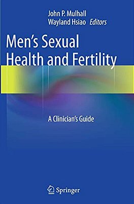 Men's Sexual Health And Fertility: A Clinician's Guide-..