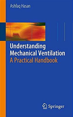 Understanding Mechanical Ventilation: A Practical Handbook-..
