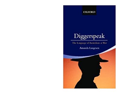 Diggerspeak: The Language Of Australians At War-..