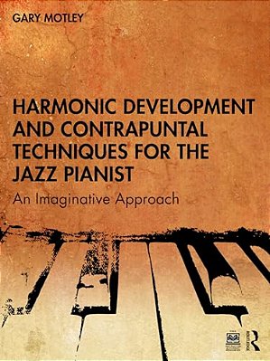 Harmonic Development And Contrapuntal Techniques For The Jazz Pianist: An Imaginative Approach-..
