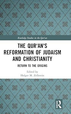 The Qur'An's Reformation Of Judaism And Christianity: Return To The Origins-..