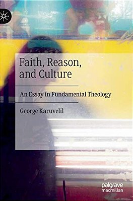 Faith, Reason, And Culture: An Essay In Fundamental Theology-..
