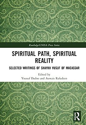 Spiritual Path, Spiritual Reality: Selected Writings Of Shaykh Yusuf Of Macassar-..