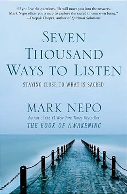 Seven Thousand Ways To Listen: Staying Close To What Is Sacred-..