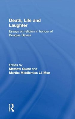 Death, Life And Laughter: Essays On Religion In Honour Of Douglas Davies-..