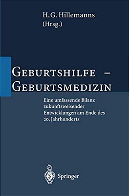 Geburtshilfe -- Geburtsmedizin: Eine Umfassende Bilanz Zukunftsweisender Entwicklungen Am Ende Des 20. Jahrhunderts-..