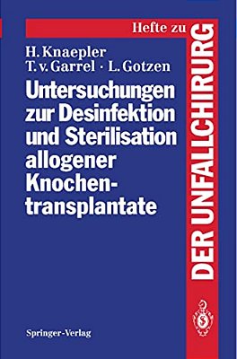 Untersuchungen Zur Desinfektion Und Sterilisation Allogener Knochentransplantate-..