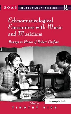 Ethnomusicological Encounters With Music And Musicians: Essays In Honor Of Robert Garfias-..