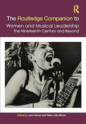 The Routledge Companion To Women And Musical Leadership: The Nineteenth Century And Beyond-..