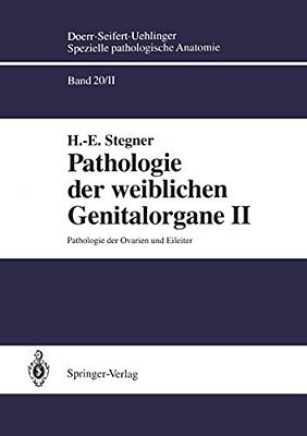 Pathologie Der Weiblichen Genitalorgane II: Pathologie Der Ovarien Und Eileiter-..