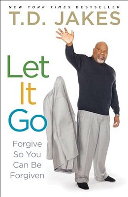 Let It Go: Forgive So You Can Be Forgiven-..