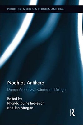 Noah As Antihero: Darren Aronofsky's Cinematic Deluge-..