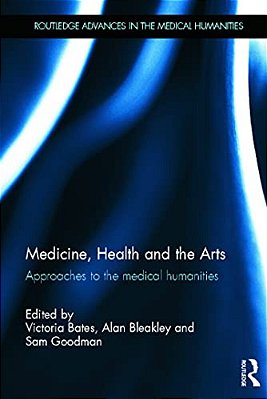 Medicine, Health And The Arts: Approaches To The Medical Humanities-..