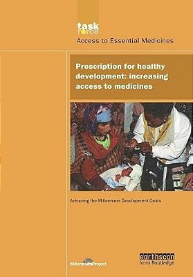 Un Millennium Development Library: Prescription For Healthy Development: Increasing Access To Medicines-..